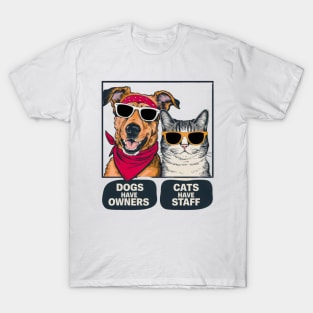 Dogs Have Owners Cats Have Staff T-Shirt